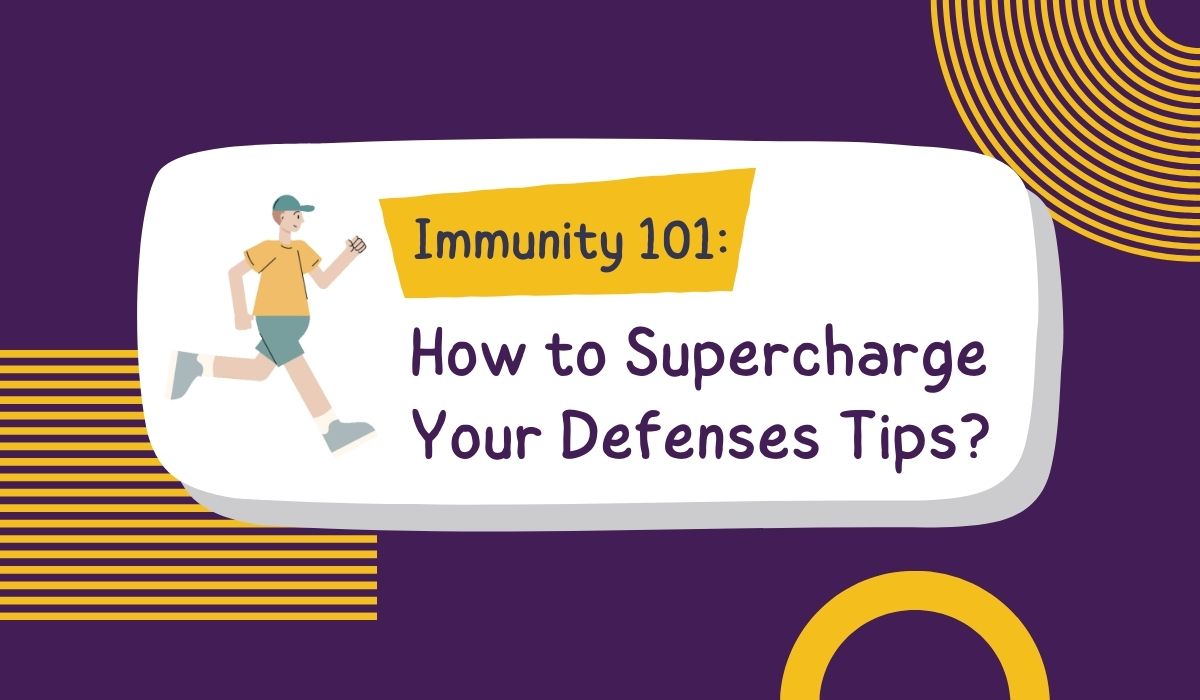 Immunity 101: Supercharge Your Defenses with Easy Tips